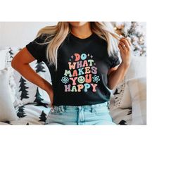 do what makes you shirt, happy shirt, funny christmas shirt, merry christmas shirt, holiday shirt, christmas shirt, chri