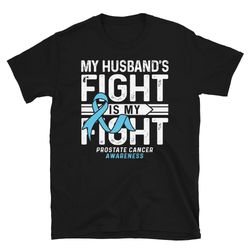 my husband's fight is my fight shirt  prostate cancer shirt  support cancer awareness gift  his fight is my fight  ribbo