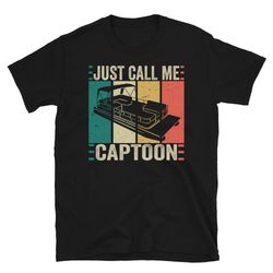 pontoon captain, just call me captoon, funny pontoon shirt, pontoon boat captain, tritoon captain, gift for boat owner,