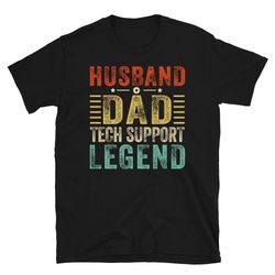tech support shirt, husband dad tech support legend shirt, it support tshirt for dad, funny tech support gift for dad hu