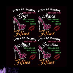 do not be jealous bundle svg, mothers day svg, pump svg, gigi svg, nana svg, mimi svg, grandma svg, fifties svg, lips sv