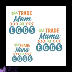 will trade mom mama nana for eggs bundle svg, mothers day svg, mom svg, mama svg, nana svg, mom gift svg, grandma lovers