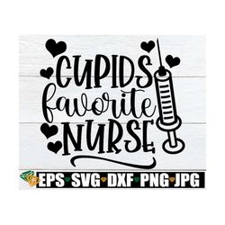 cupid's favorite nurse, valentine's day nurse svg, valentine's day svg, valentine's day nurse shirt svg iron on,valentin