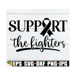 support the fighters, cancer awareness, fight cancer svg, cancer awareness cricut file, cancer awareness silhouette file