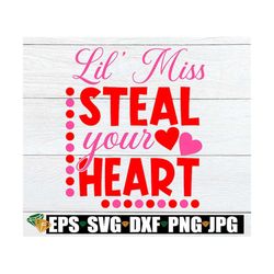 lil' miss steal your heart, valentine's day svg, little girl valentine's day svg, valentine's day cut file, digital down