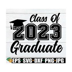 class of 2023 graduate, graduation svg, 2023 graduation, 2023 senior, 2023 grad,senior svg, cut file, svg, digital downl