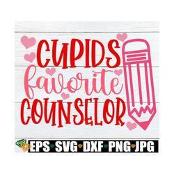 cupids favorite counselor, valentine's day gift for counselor, guidance counselor valentine's day svg, valentine's day c