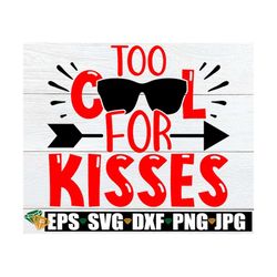 too cool for kisses, boy's valentine's day svg, kids valentine's day svg,valentine's day svg png dxf instant download cu