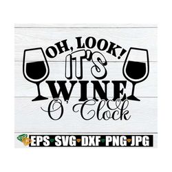 oh look it's wine o'clock. wine lover. wine svg. wine glass svg. funny wine. let's dring. wine bottle svg. mom svg.