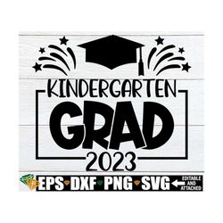 kindergarten grad, kindergarten graduation svg, graduation from kindergarten, end of kindergarten, 2023 kindergarten gra