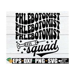 phlebotomist squad, gift for phlebotomist svg, matching phlebotomist shirts svg, phlebotomy squad svg, phlebotomy svg, p