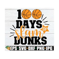 100 days of slam dunks, 100th day 0f school, basketball themed 100 days, boys 100 days, cute 100 days, 100th day svg, cu