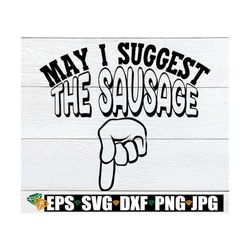 may i suggest the sausage. funny mens apron svg. adult humor. sexy grill apron svg. funny mens svg. funny sausage svg. s