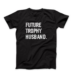 future trophy husband t-shirt, funny husband shirt, trophy husband gift, funny marriage shirt, husband birthday annivers