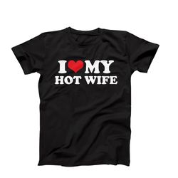 i love my hot wife t-shirt, i heart my hot wife tee, anniversary gift for husband, married couples love tee, funny relat