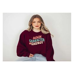 Main Character Energy Sweatshirt,Funny Meme Sweater,Gift for Her, Women's Valentine's Shirt, Main Character Energy Tee