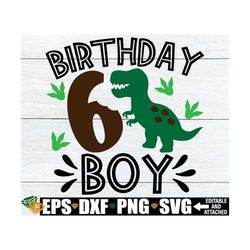 dinosaur birthday boy, dinosaur 6th birthday boy, 6th birthday shirt svg, dinosaur theme birthday, dinosaur 6th birthday