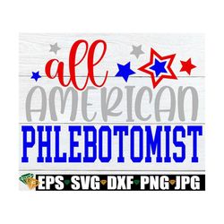 all american phlebotomist, phlebotomist 4th of july, 4th of july phlebotomist svg, patriotic phlebotomists,4th of july p