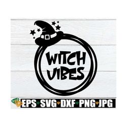 witch vibes, cute halloween svg, halloween decor, witch svg, cute witch, halloween svg, kids halloween svg, girls hallow