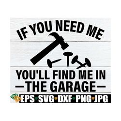 if you need me you'll find me in the garage, father's day svg, funny father's day, garage sign svg, image for cutting ma