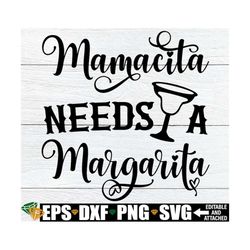 mamacita needs a margarita, cinco de mayo svg, margarita svg, mamacita shirt svg, cinco de mayo shirt svg, mamacita svg,