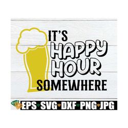 it's happy hour somewhere, happy hour, father's day svg, father's day, dad, funny father's day, dad, beer, cut file, svg