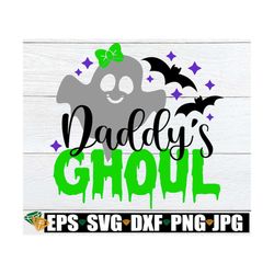 daddy's ghoul, little girl halloween, girl's halloween svg, halloween svg, kids halloween, funny girl halloween, ghoulsv