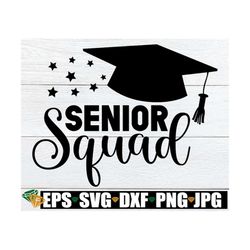 senior squad, senior svg, graduation svg, senior shirt svg, high school graduation svg, matching senior, senior pictures