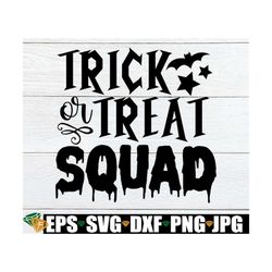 trick or treat squad, halloween, halloween svg, kids halloween, parent's halloween, trick or treating, group trick or tr