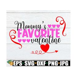 Mommy's favorite Valentine. Cute Valentine's Day. Valentines Day SVG. Valentines Day iron on. Valentine's Day shirt desi