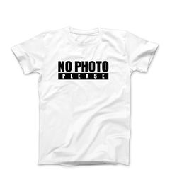 funny t-shirt, no photo please, no photography, no cameras please, funny paparazzi shirt, funny gift idea for her him, f