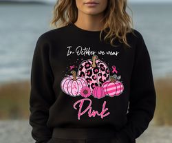 breast cancer sweatshirt, in october we wear pink sweatshirt, breast cancer gifts, breast cancer