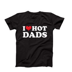 i love t-shirt, i heart hot dads t-shirt design, funny i love hot dads graphic tees, funny dilfs t-shirt, hot dad tee, i