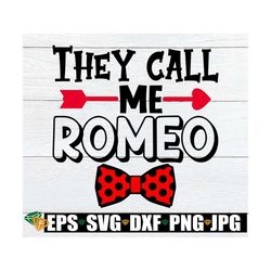 they call me romeo, kids valentine's day, cute valentine's day, bow tie svg, romeo svg, valentine's day svg, cut file, i