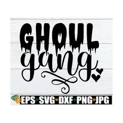 ghoul gang, halloween, girl's halloween, sisters halloween, funny halloween svg, cute halloween svg, ghoul svg, friend's
