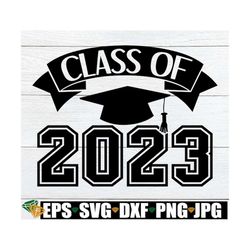 class of 2023, 2023 senior, senior svg, class of 2023 svg, graduation svg, college graduation, graduation shirt svg, cut