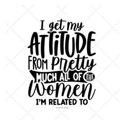 i get my attitude svg, cute toddler svg, baby saying svg, funny baby svg, gift for baby, toddler svg