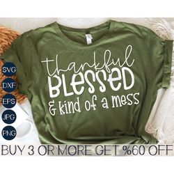 thankful blessed and kind of a mess svg, fall svg, mom life svg, teacher svg, thanksgiving svg for cricut, sublimation d