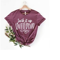 suck it up buttercup shirt, women's funny tshirts, funny gym shirt, women's tshirtif sarcastic shirt, sarcastic shirt,