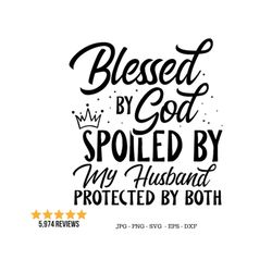 blessed by god spoiled by my husband svg, husband gift, faith quote svg, lord god