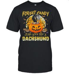 forget candy just give me a dachshund pumpkin halloween shirt