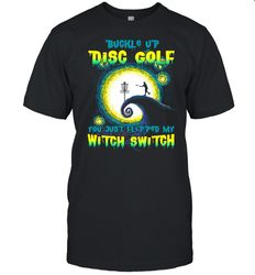 buckle up disc golf you just flipped my witch switch halloween t-shirt