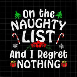 on the naughty list and i regret nothing svg, naughty list christmas svg, naughty list xmas svg, chr