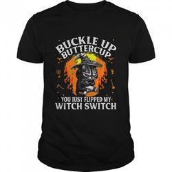black cat buckle up buttercup you just flipped my witch switch halloween shirt