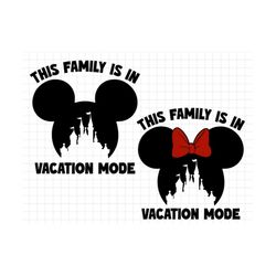 this family is in vacation mode svg, family vacation svg, magical kingdom, family trip svg, vacay mode svg, png files fo