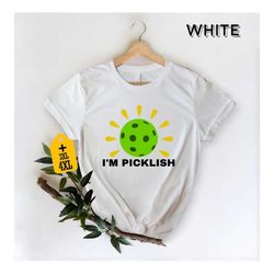 i'm picklish shirt, pickleball shirt, sports lover gift, pickleball season t-shirt, pickleball coach shirt, pickleball p