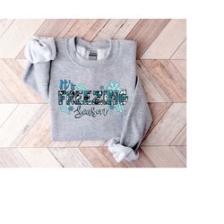 it's freezing season shirt, cute sweatshirt, winter sweatshirt, holiday lover gifts, gift for winter, christmas gift, cu