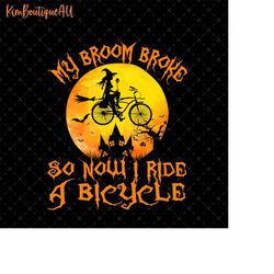 my broom broke so now i ride a bicycle png, witch biker halloween png, funny halloween biker png, spooky season png, spo