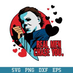 real men chase you michael meyers svg, halloween svg, png dxf eps digital file