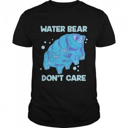 water bear dont care shirt